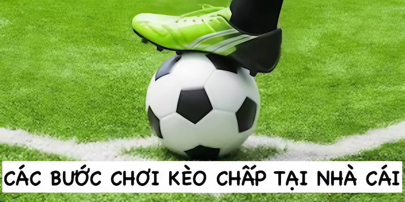 Những bước để bet thủ có thể chơi kèo chấp tại FB88